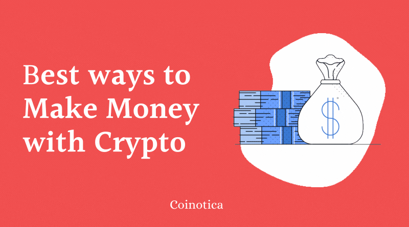 10 Best ways to Make Money with Crypto - A Descriptive Guide 10 Best ways to Make Money with Crypto - A Descriptive Guide