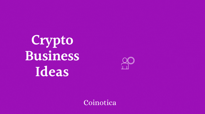 Top 9 Successful Crypto Business Ideas to Dive into Top 9 Successful Crypto Business Ideas to Dive into